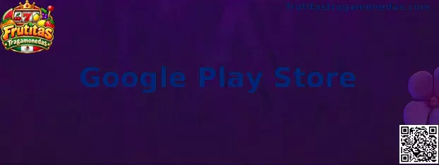 Google Play Store y Frutitas Tragamonedas