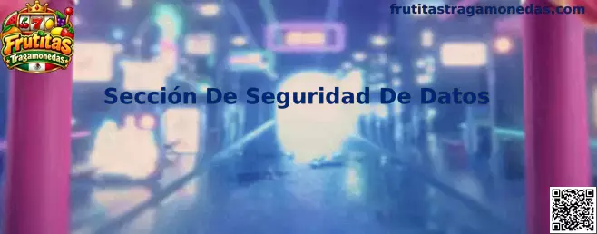 Sección De Seguridad De Datos de Frutitas Tragamonedas
