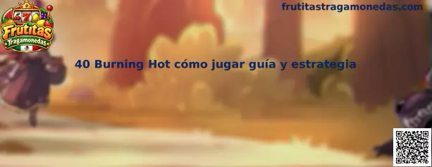 Imagen ilustrativa de la tragamonedas 40 Burning Hot, con temática de frutas y líneas de pago.