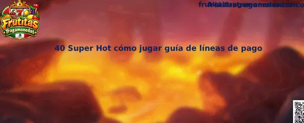 Guía de 40 Super Hot cómo jugar líneas de pago