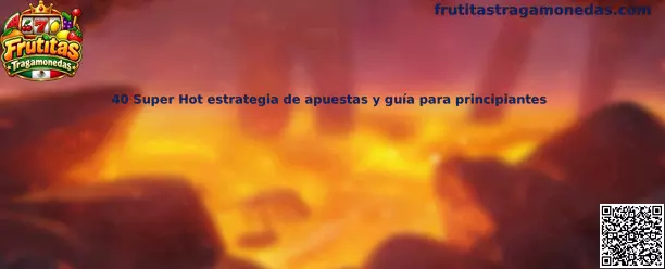 Ilustración de 40 Super Hot para la guía de tragamonedas de frutas y administración responsable de apuestas