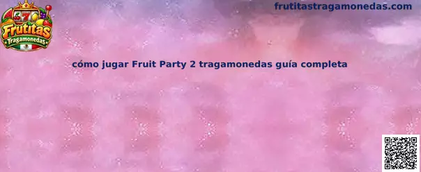 Guía visual para conocer las reglas y las funciones de Fruit Party 2