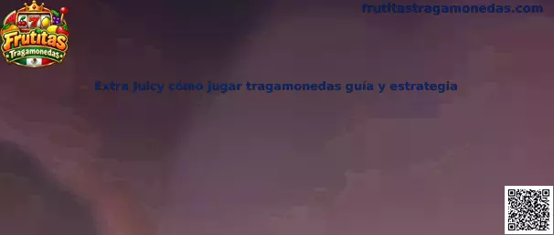 Imagen de referencia de Extra Juicy para aprender a jugar tragamonedas de frutas