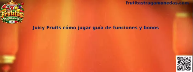 Guía de Juicy Fruits cómo jugar funciones y bonos