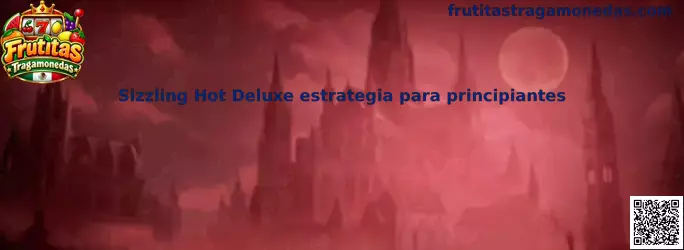 Guía de Sizzling Hot Deluxe estrategia para principiantes