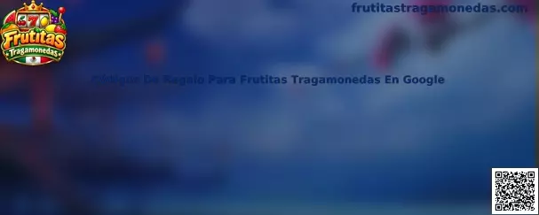 Guía para buscar códigos de regalo de Frutitas Tragamonedas en Google y verificar promociones