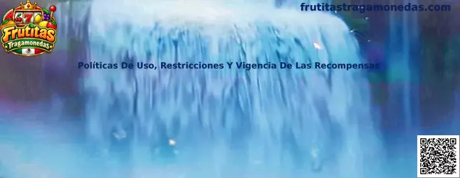 Políticas De Uso, Restricciones Y Vigencia De Las Recompensas en Frutitas Tragamonedas