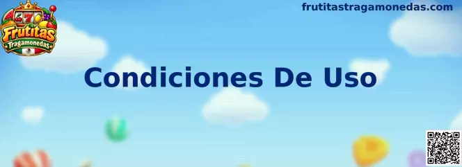 Condiciones De Uso Frutitas Tragamonedas