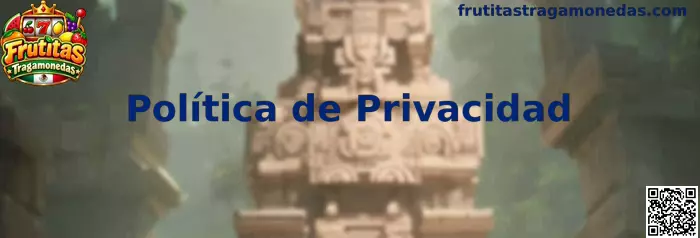 Política de Privacidad de Frutitas Tragamonedas