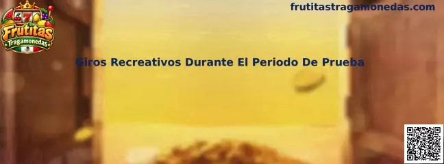 Giros Recreativos Durante El Periodo De Prueba