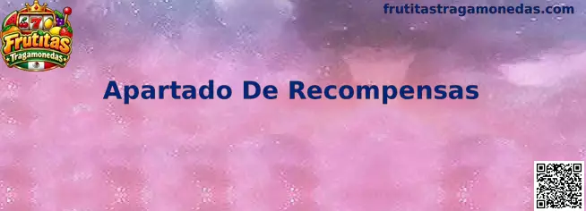 Apartado De Recompensas en Frutitas Tragamonedas